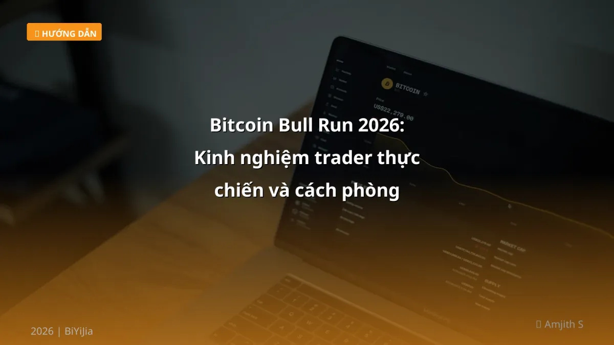 Bitcoin Bull Run 2026: Kinh nghiệm trader thực chiến và cách phòng tránh rủi ro