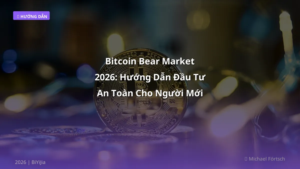 Bitcoin Bear Market 2026: Hướng Dẫn Đầu Tư An Toàn Cho Người Mới Bắt Đầu
