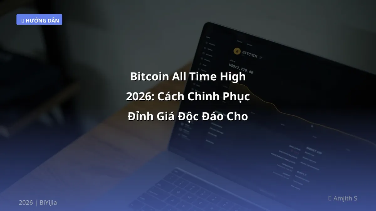 Bitcoin All Time High 2026: Cách Chinh Phục Đỉnh Giá Độc Đáo Cho Trader Việt