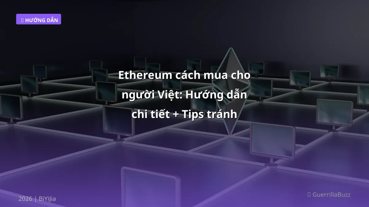 Ethereum cách mua cho người Việt: Hướng dẫn chi tiết + Tips tránh sai lầm (2026)