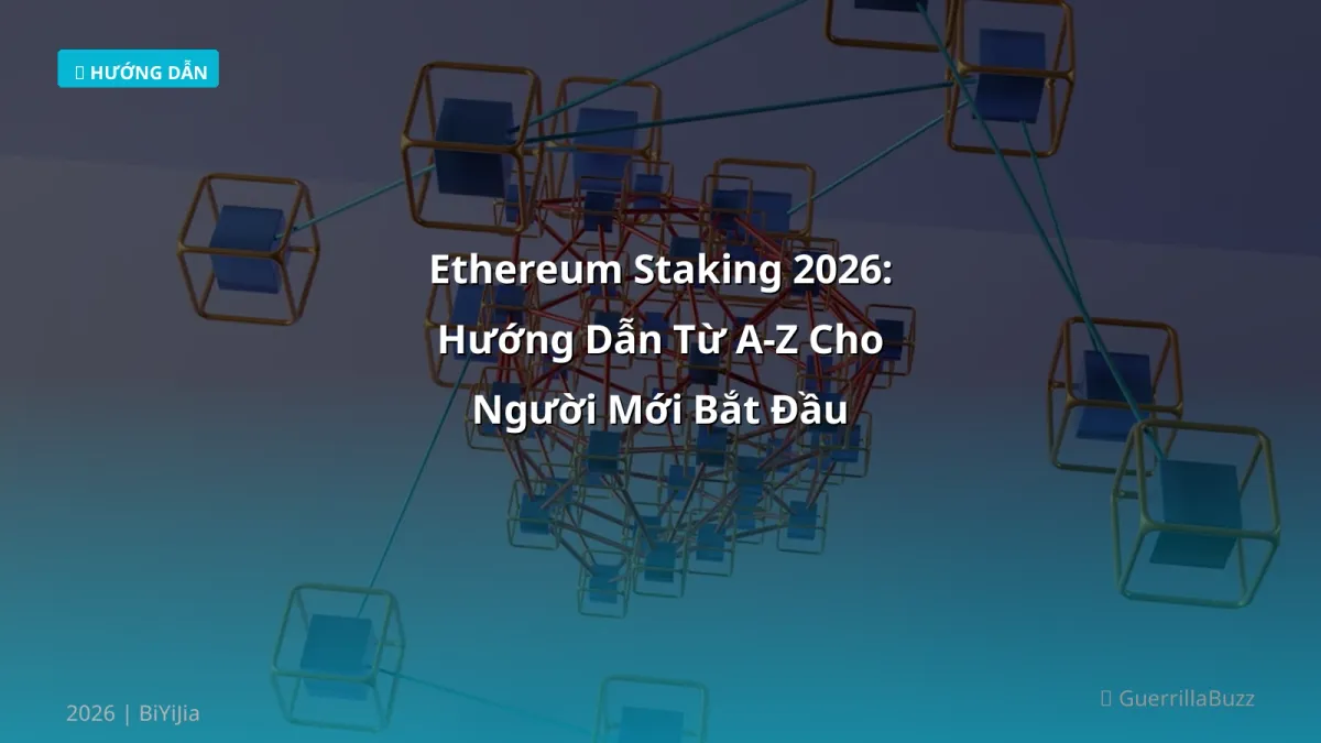 Ethereum Staking 2026: Hướng Dẫn Từ A‑Z Cho Người Mới Bắt Đầu