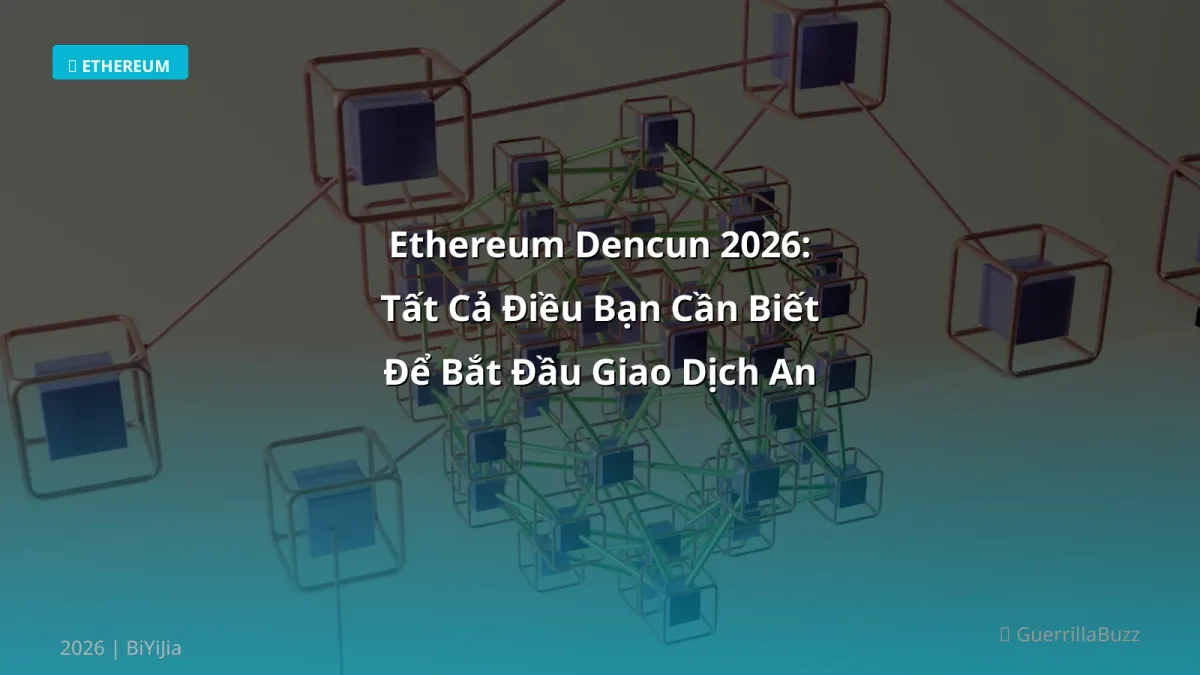 Ethereum Dencun 2026: Tất Cả Điều Bạn Cần Biết Để Bắt Đầu Giao Dịch An Toàn