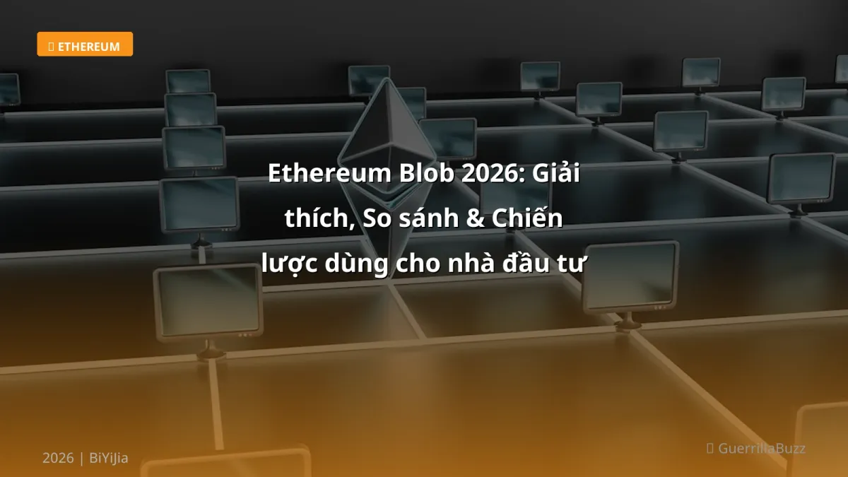 Ethereum Blob 2026: Giải thích, So sánh & Chiến lược dùng cho nhà đầu tư VN