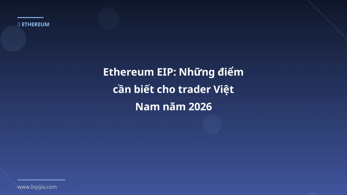 Ethereum EIP: Những điểm cần biết cho trader Việt Nam năm 2026