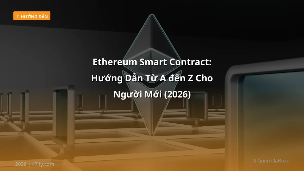 Ethereum Smart Contract: Hướng Dẫn Từ A đến Z Cho Người Mới (2026)