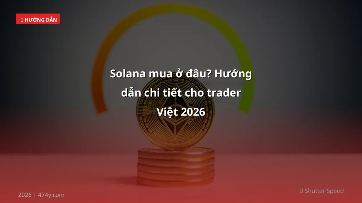 Solana mua ở đâu? Hướng dẫn chi tiết cho trader Việt 2026