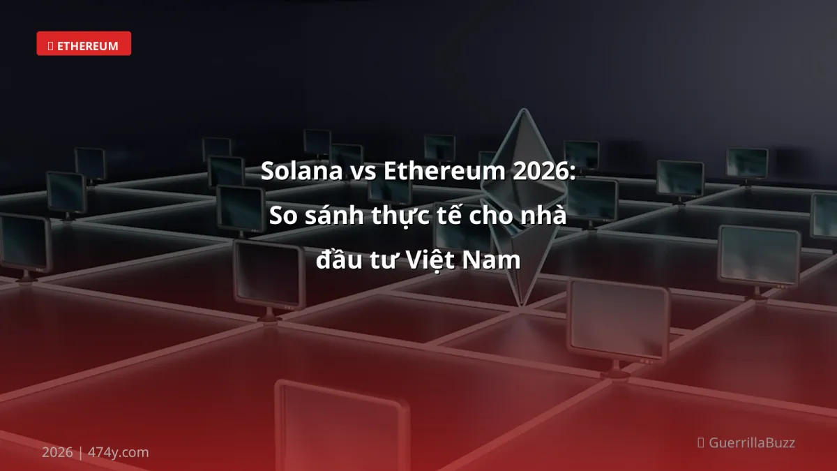 Solana vs Ethereum 2026: So sánh thực tế cho nhà đầu tư Việt Nam
