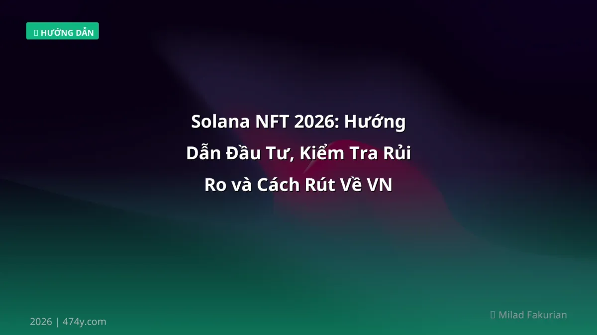 Solana NFT 2026: Hướng Dẫn Đầu Tư, Kiểm Tra Rủi Ro và Cách Rút Về VN
