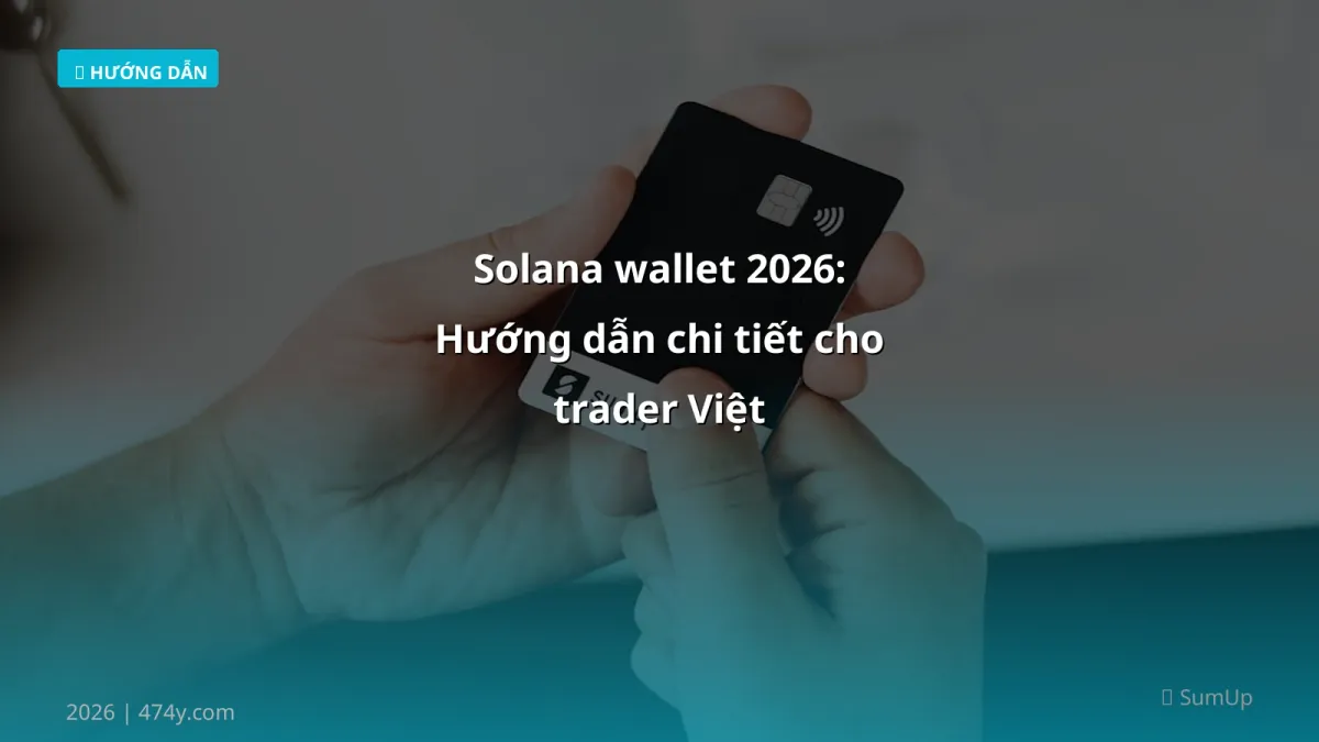 Solana wallet 2026: Hướng dẫn chi tiết cho trader Việt