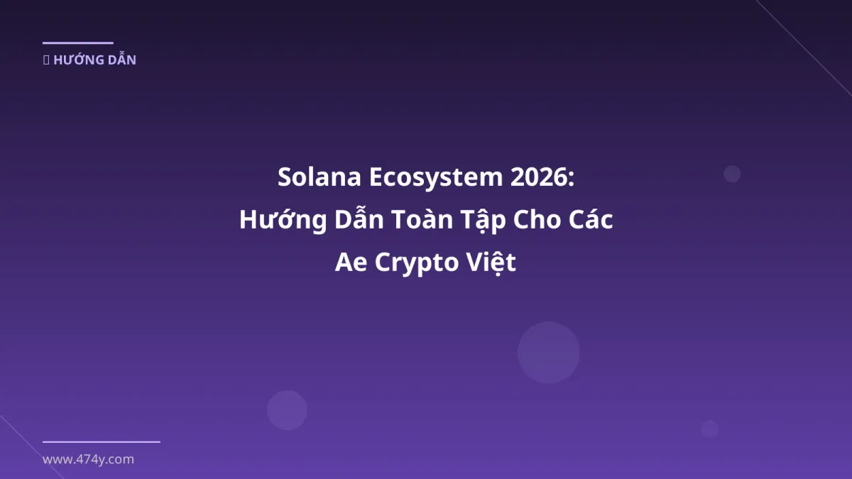 Solana Ecosystem 2026: Hướng Dẫn Toàn Tập Cho Các Ae Crypto Việt