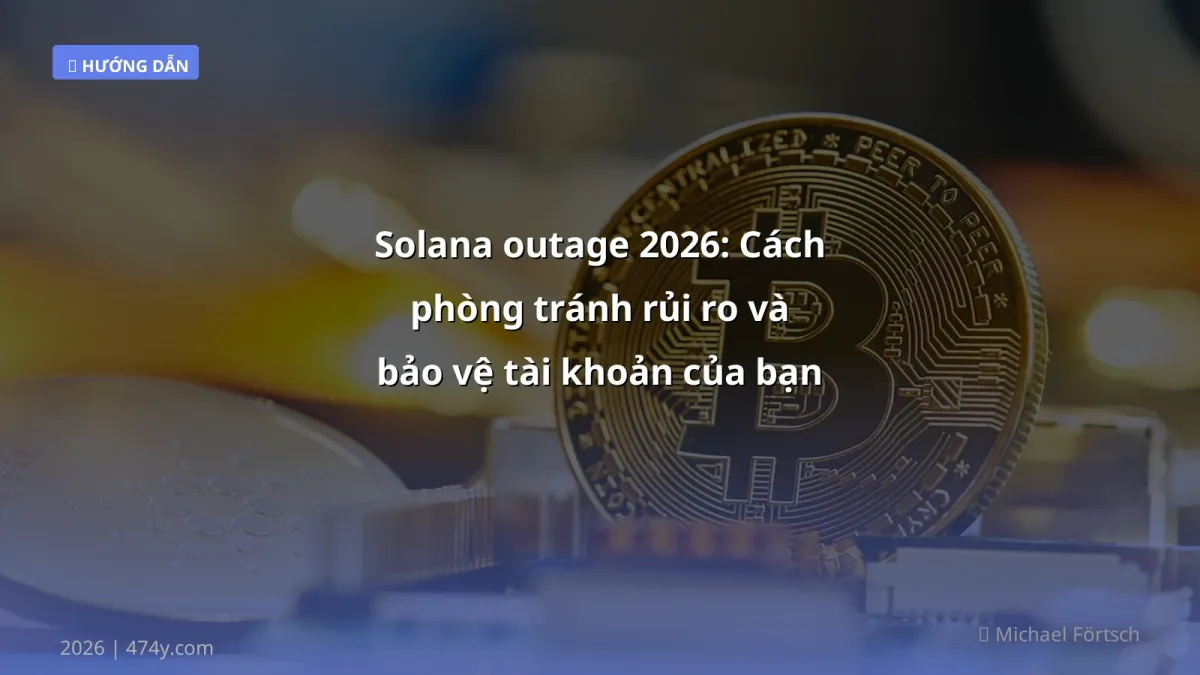 Solana outage 2026: Cách phòng tránh rủi ro và bảo vệ tài khoản của bạn