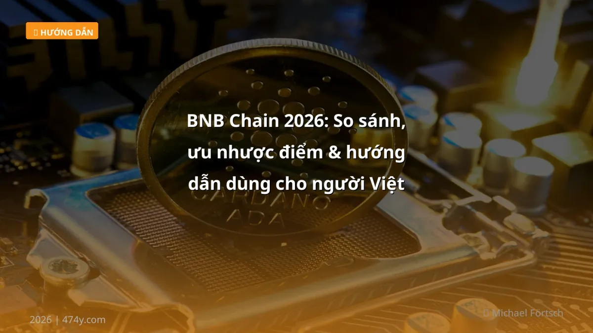 BNB Chain 2026: So sánh, ưu nhược điểm & hướng dẫn dùng cho người Việt
