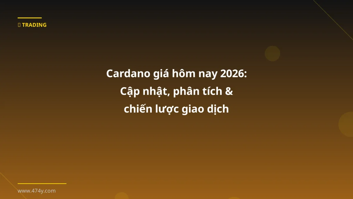 Cardano giá hôm nay 2026: Cập nhật, phân tích & chiến lược giao dịch