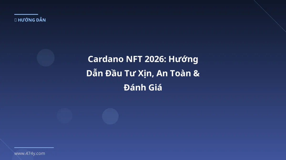 Cardano NFT 2026: Hướng Dẫn Đầu Tư Xịn, An Toàn & Đánh Giá