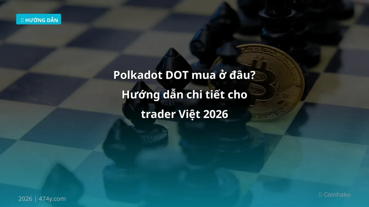 Polkadot DOT mua ở đâu? Hướng dẫn chi tiết cho trader Việt 2026