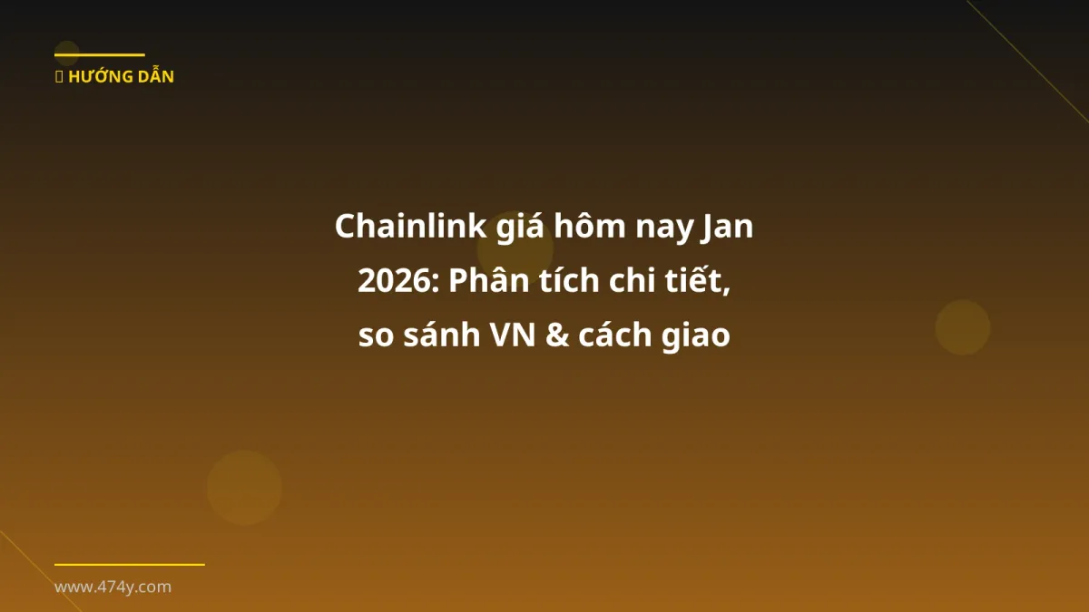 Chainlink giá hôm nay Jan 2026: Phân tích chi tiết, so sánh VN & cách giao dịch an toàn