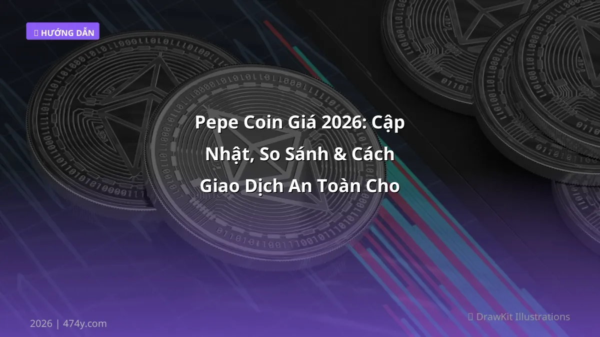 Pepe Coin Giá 2026: Cập Nhật, So Sánh & Cách Giao Dịch An Toàn Cho Trader Việt