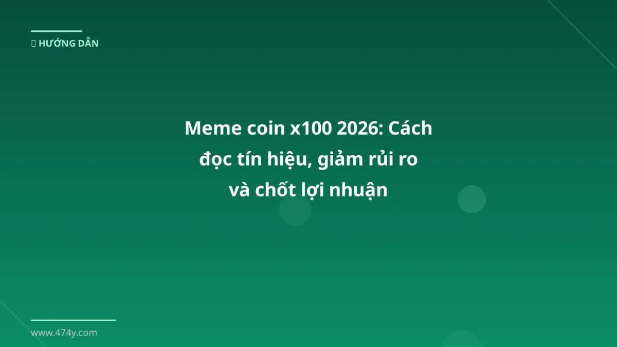 Meme coin x100 2026: Cách đọc tín hiệu, giảm rủi ro và chốt lợi nhuận