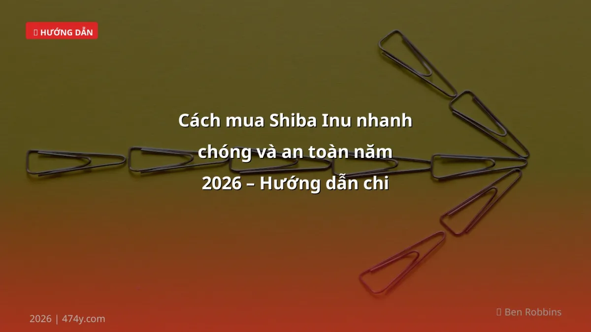 Cách mua Shiba Inu nhanh chóng và an toàn năm 2026 – Hướng dẫn chi tiết cho trader Việt