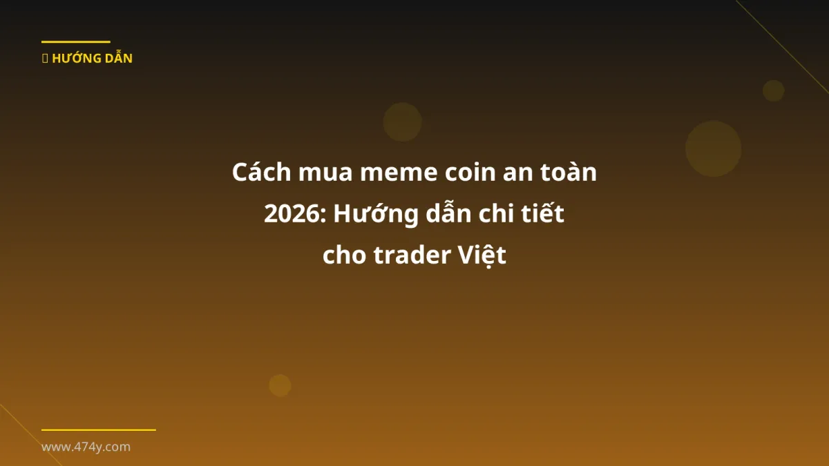 Cách mua meme coin an toàn 2026: Hướng dẫn chi tiết cho trader Việt