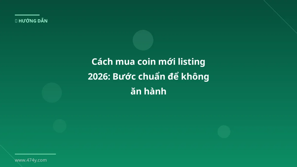 Cách mua coin mới listing 2026: Bước chuẩn để không ăn hành