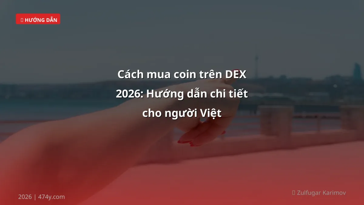 Cách mua coin trên DEX 2026: Hướng dẫn chi tiết cho người Việt