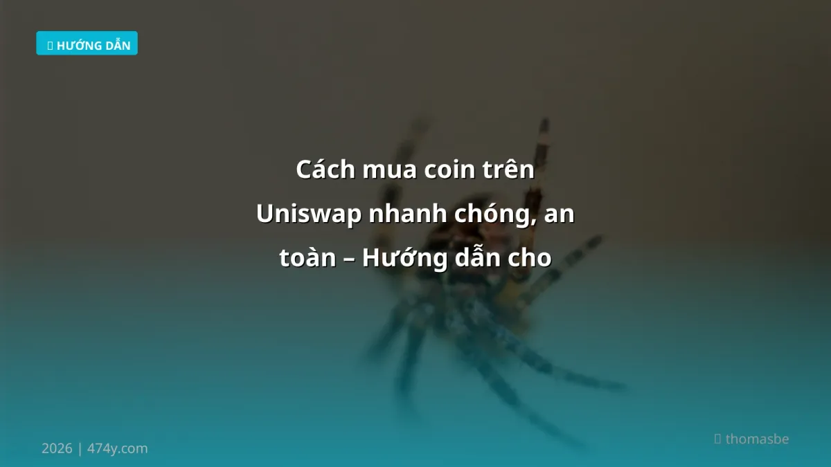 Cách mua coin trên Uniswap nhanh chóng, an toàn – Hướng dẫn cho người mới 2026