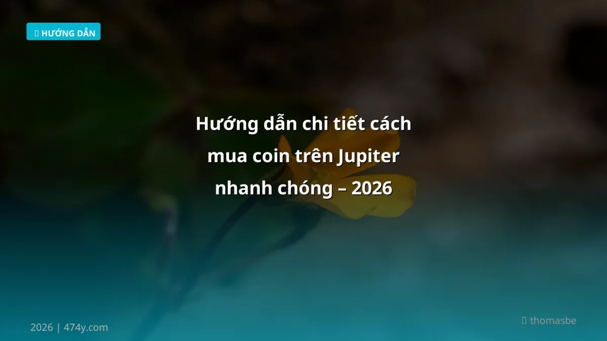 Hướng dẫn chi tiết cách mua coin trên Jupiter nhanh chóng – 2026