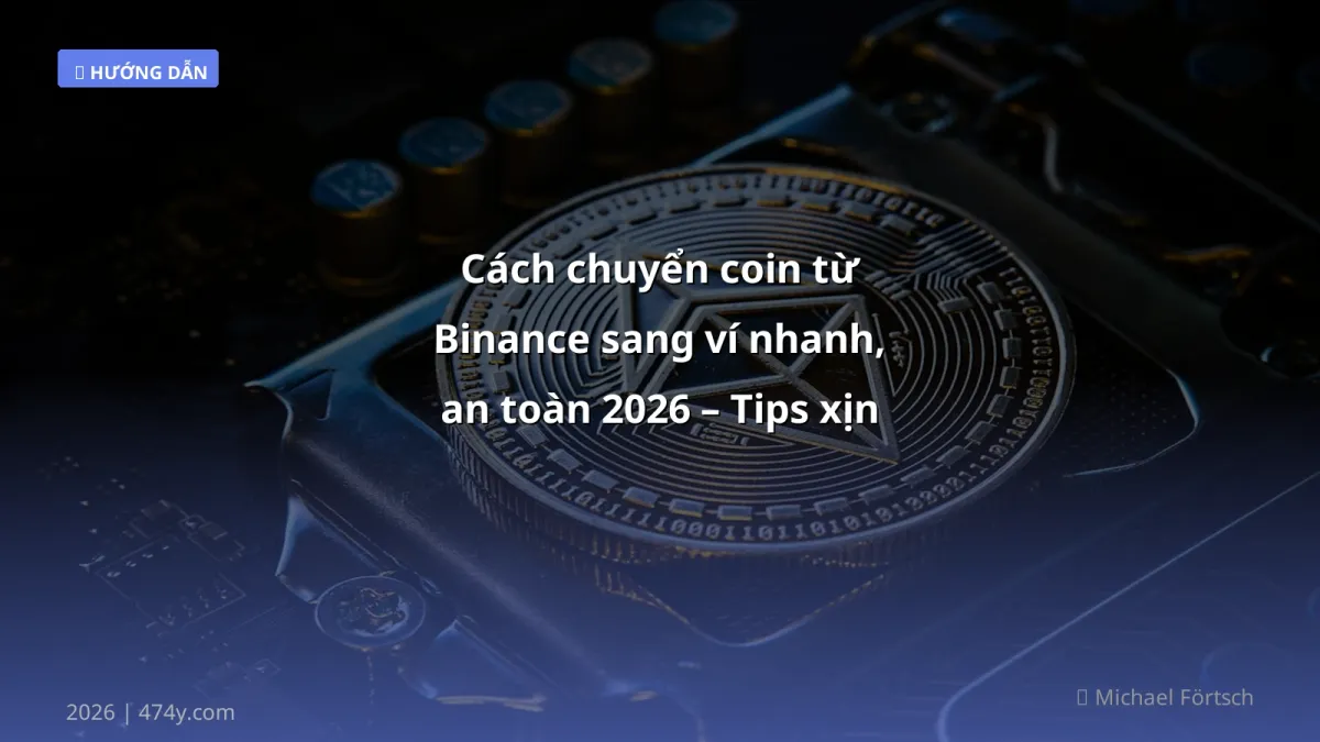 Cách chuyển coin từ Binance sang ví nhanh, an toàn 2026 – Tips xịn cho trader Việt
