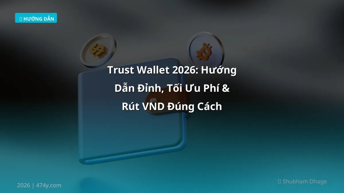 Trust Wallet 2026: Hướng Dẫn Đỉnh, Tối Ưu Phí & Rút VND Đúng Cách