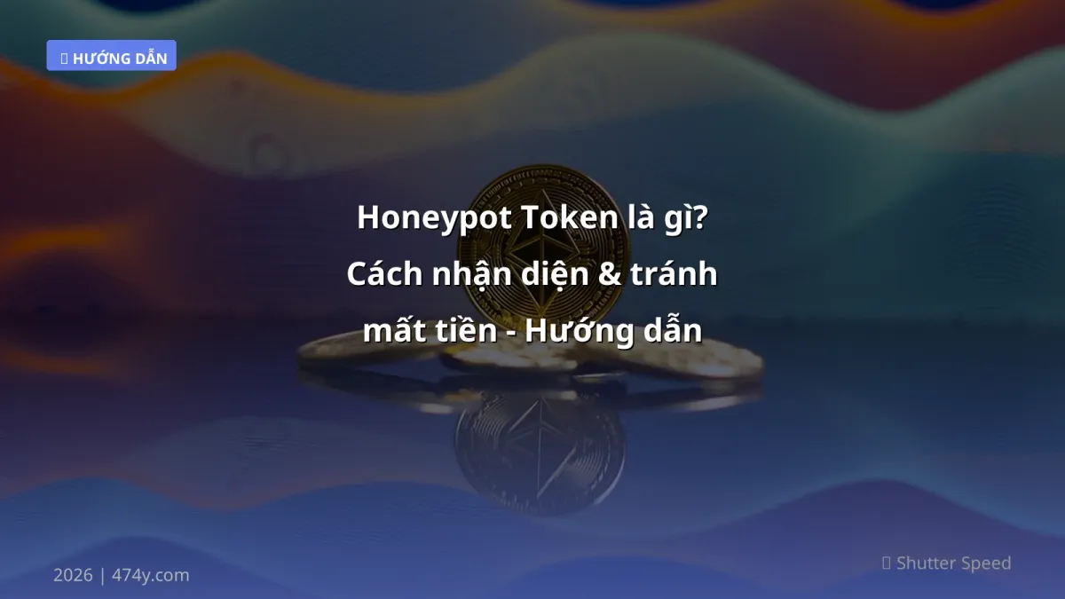 Honeypot Token là gì? Cách nhận diện & tránh mất tiền - Hướng dẫn 2026
