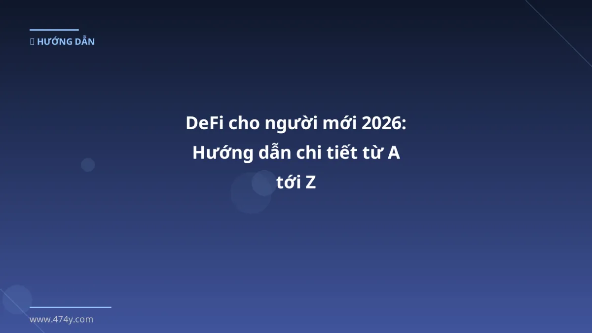 DeFi cho người mới 2026: Hướng dẫn chi tiết từ A tới Z