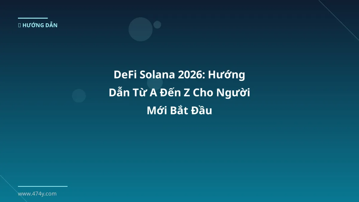 DeFi Solana 2026: Hướng Dẫn Từ A Đến Z Cho Người Mới Bắt Đầu