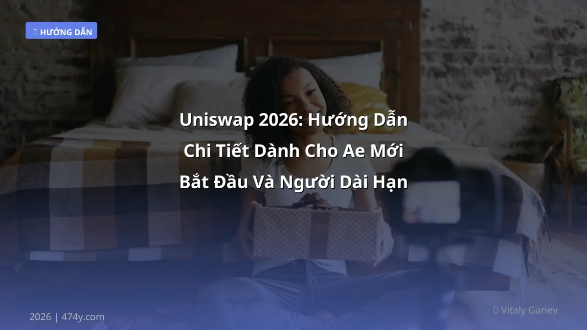Uniswap 2026: Hướng Dẫn Chi Tiết Dành Cho Ae Mới Bắt Đầu Và Người Dài Hạn