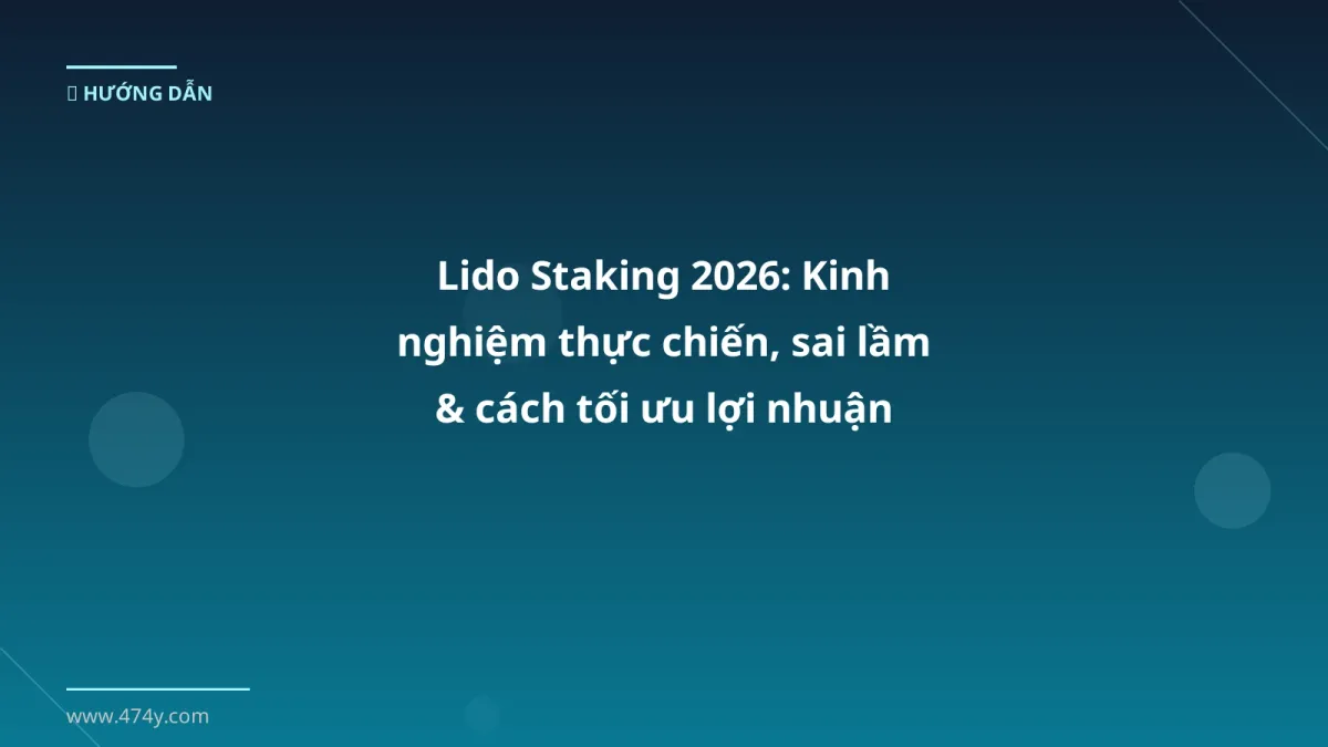 Lido Staking 2026: Kinh nghiệm thực chiến, sai lầm & cách tối ưu lợi nhuận