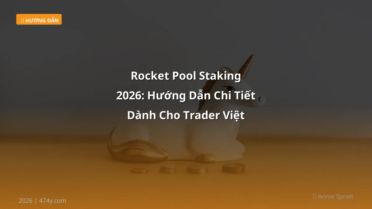 Rocket Pool Staking 2026: Hướng Dẫn Chi Tiết Dành Cho Trader Việt