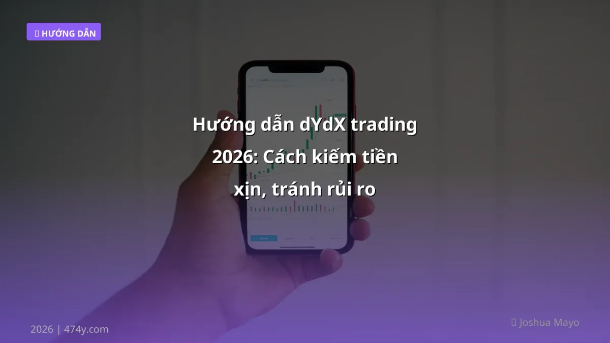 Hướng dẫn dYdX trading 2026: Cách kiếm tiền xịn, tránh rủi ro