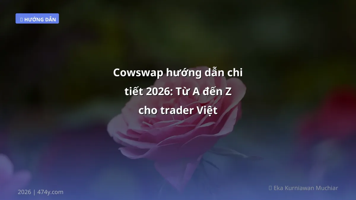 Cowswap hướng dẫn chi tiết 2026: Từ A đến Z cho trader Việt