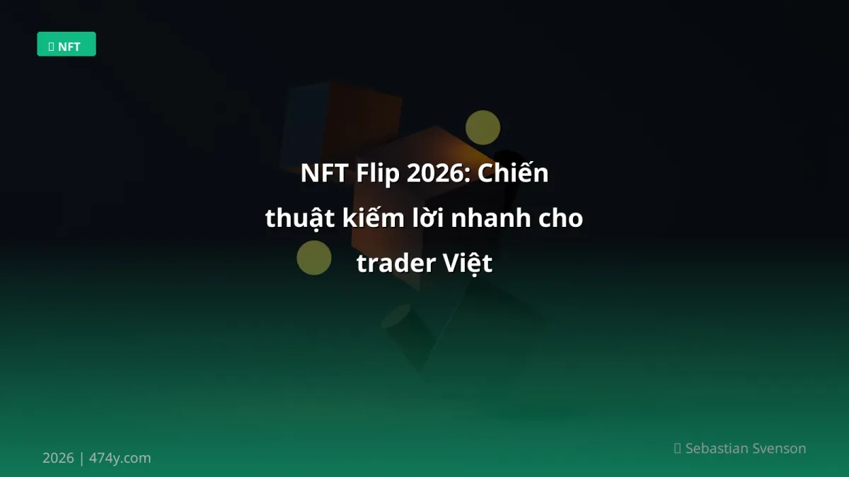 NFT Flip 2026: Chiến thuật kiếm lời nhanh cho trader Việt