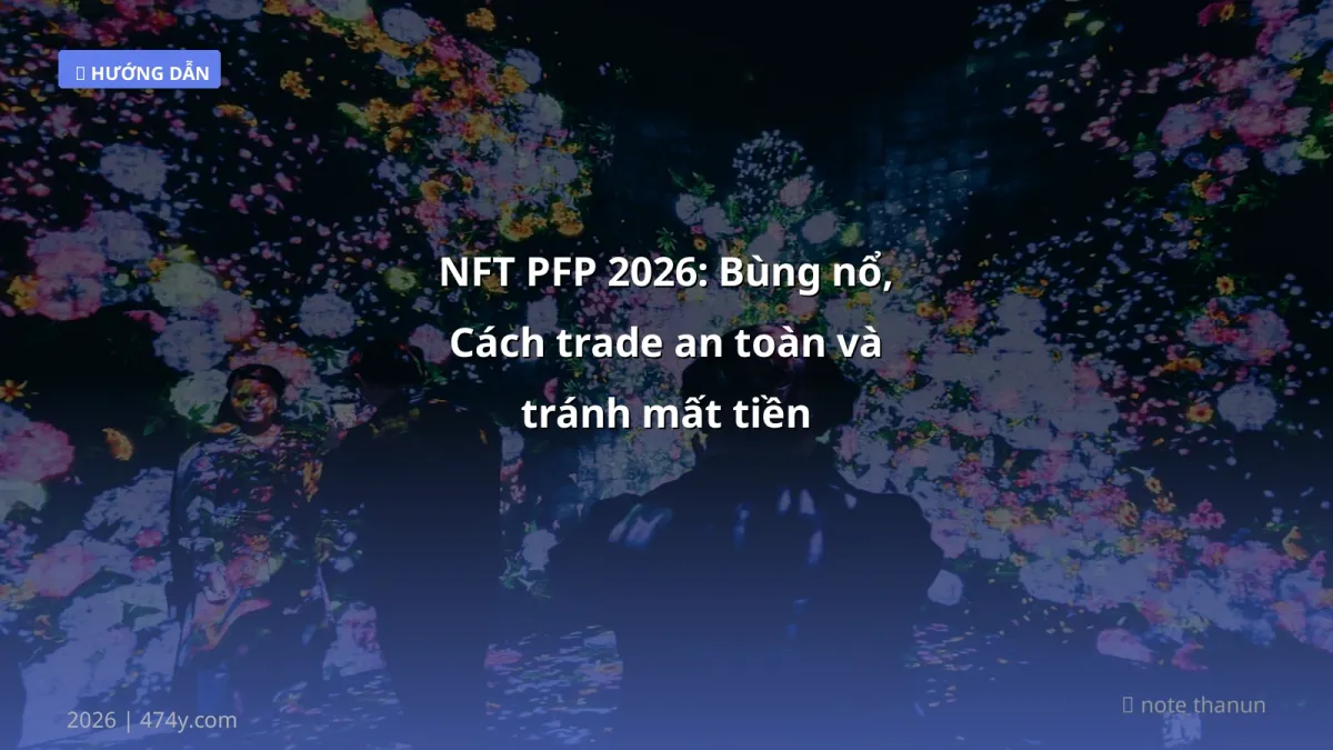 NFT PFP 2026: Bùng nổ, Cách trade an toàn và tránh mất tiền