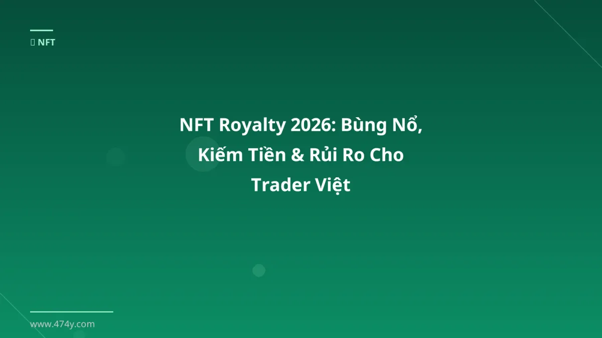 NFT Royalty 2026: Bùng Nổ, Kiếm Tiền & Rủi Ro Cho Trader Việt