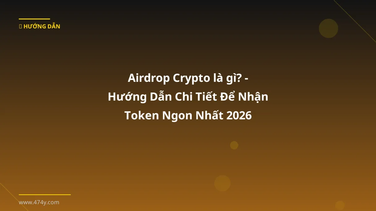 Airdrop Crypto là gì? - Hướng Dẫn Chi Tiết Để Nhận Token Ngon Nhất 2026