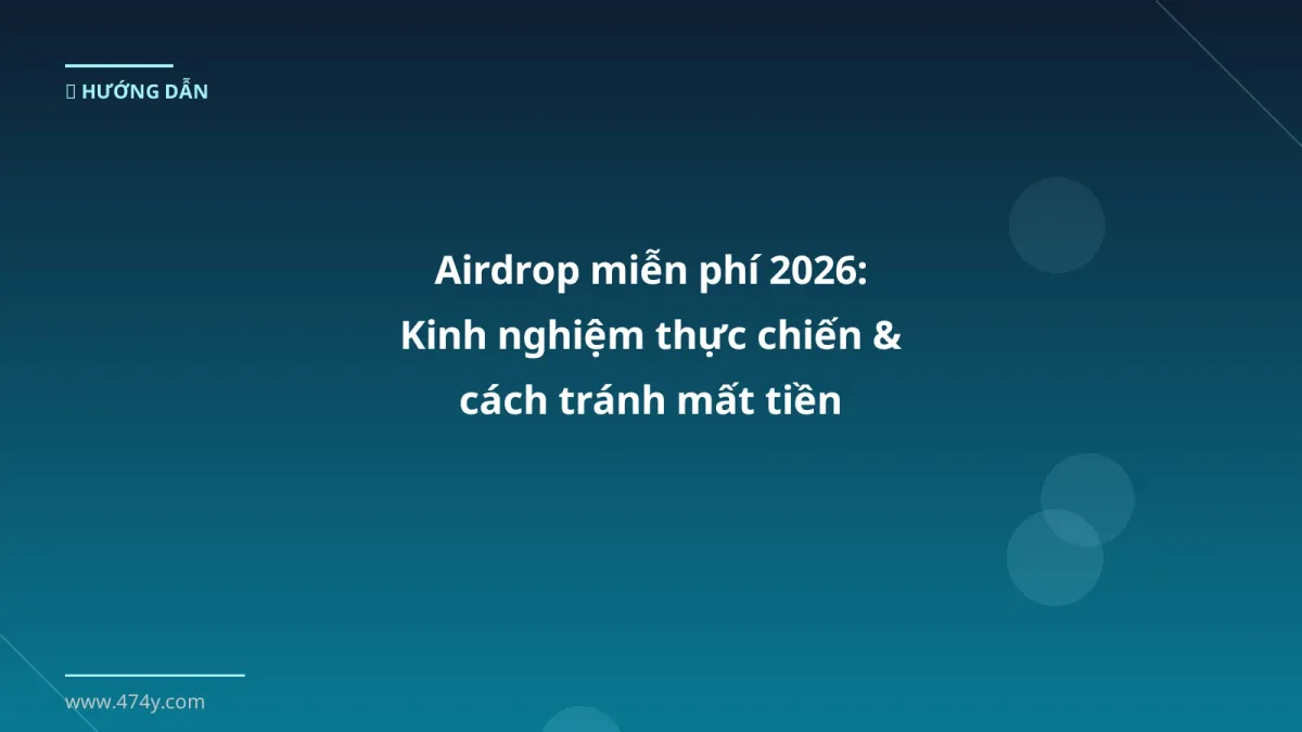 Airdrop miễn phí 2026: Kinh nghiệm thực chiến & cách tránh mất tiền