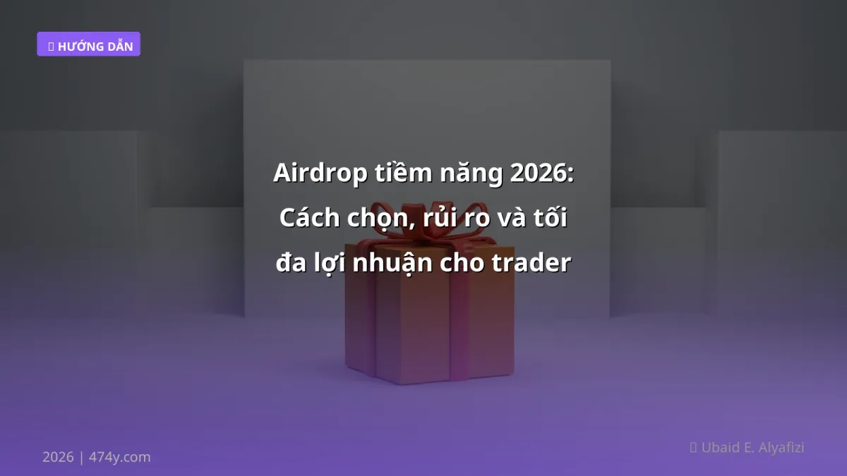 Airdrop tiềm năng 2026: Cách chọn, rủi ro và tối đa lợi nhuận cho trader Việt