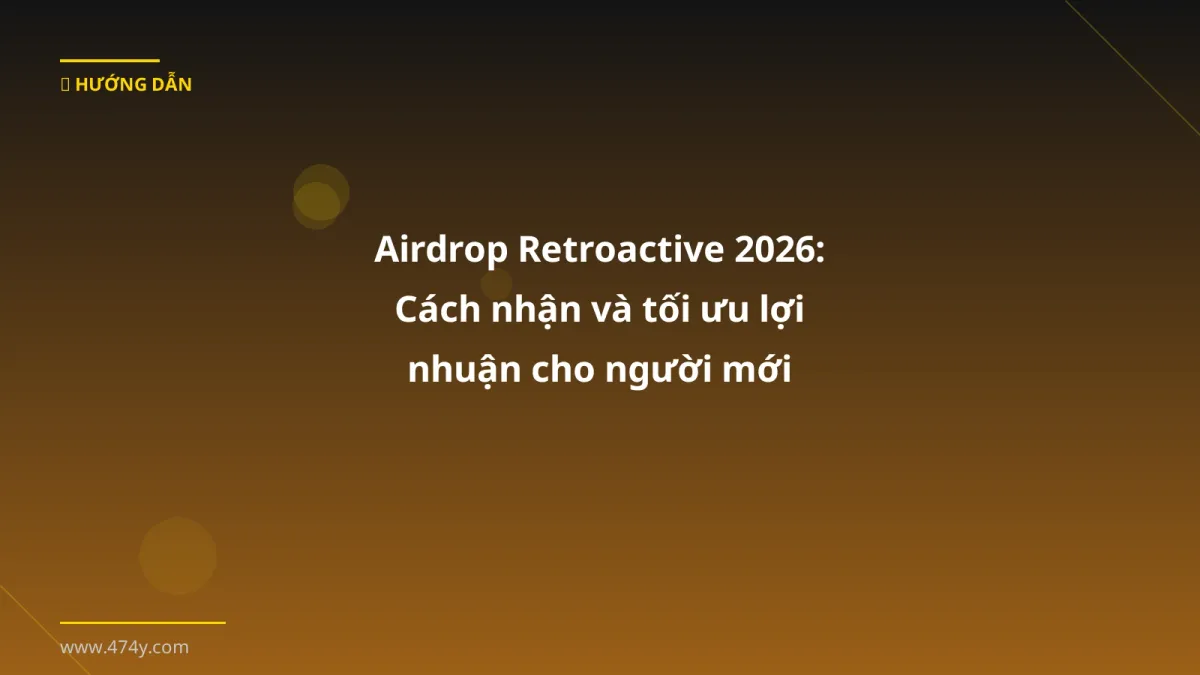 Airdrop Retroactive 2026: Cách nhận và tối ưu lợi nhuận cho người mới