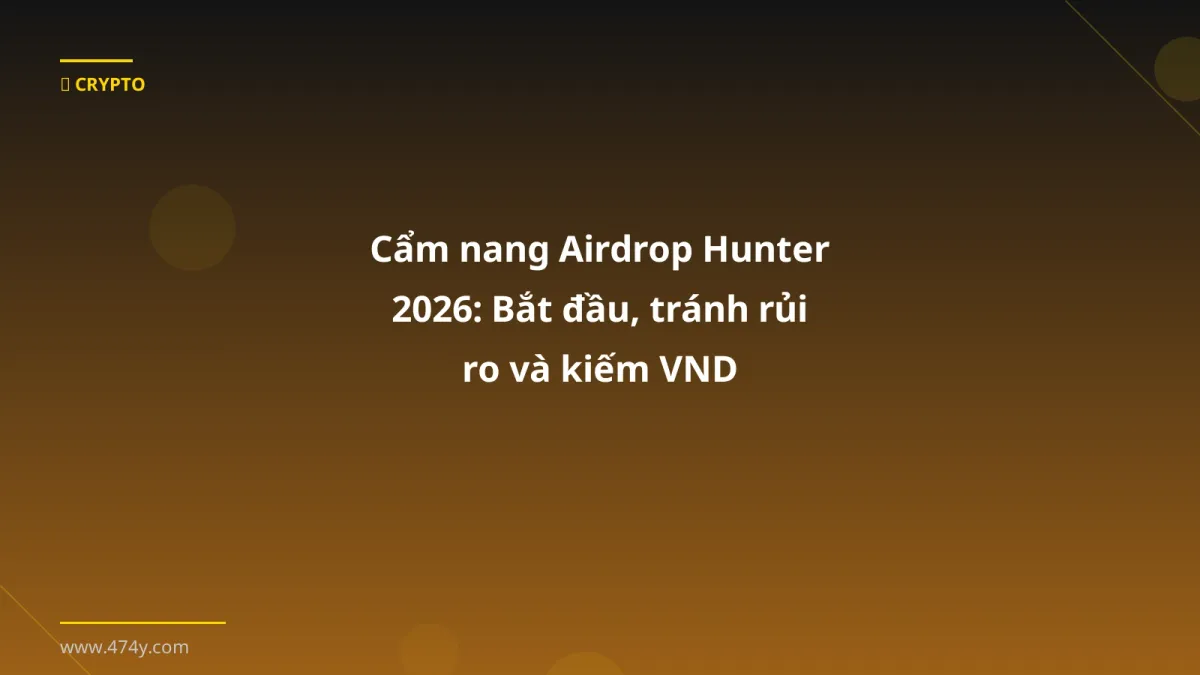 Cẩm nang Airdrop Hunter 2026: Bắt đầu, tránh rủi ro và kiếm VND