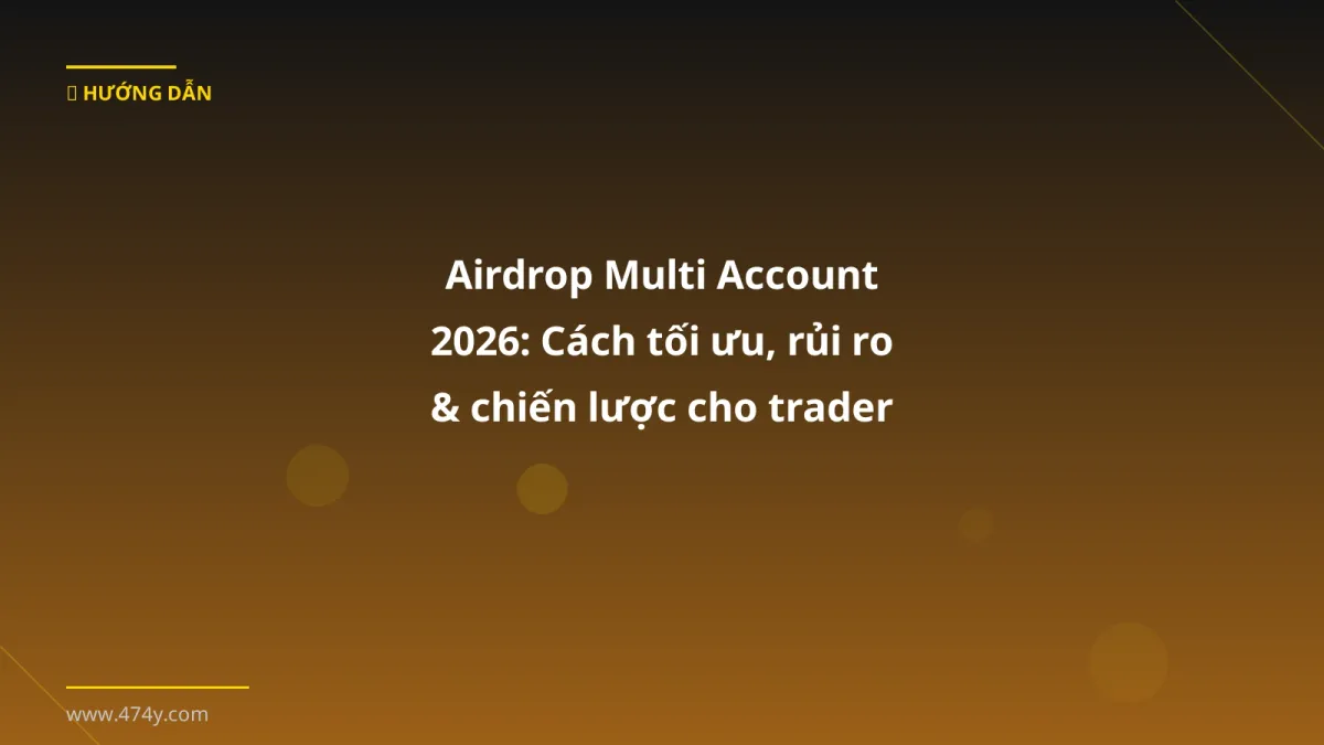 Airdrop Multi Account 2026: Cách tối ưu, rủi ro & chiến lược cho trader Việt