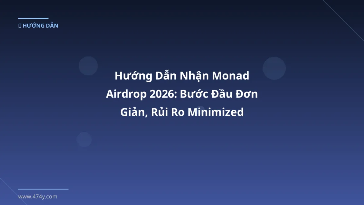Hướng Dẫn Nhận Monad Airdrop 2026: Bước Đầu Đơn Giản, Rủi Ro Minimized