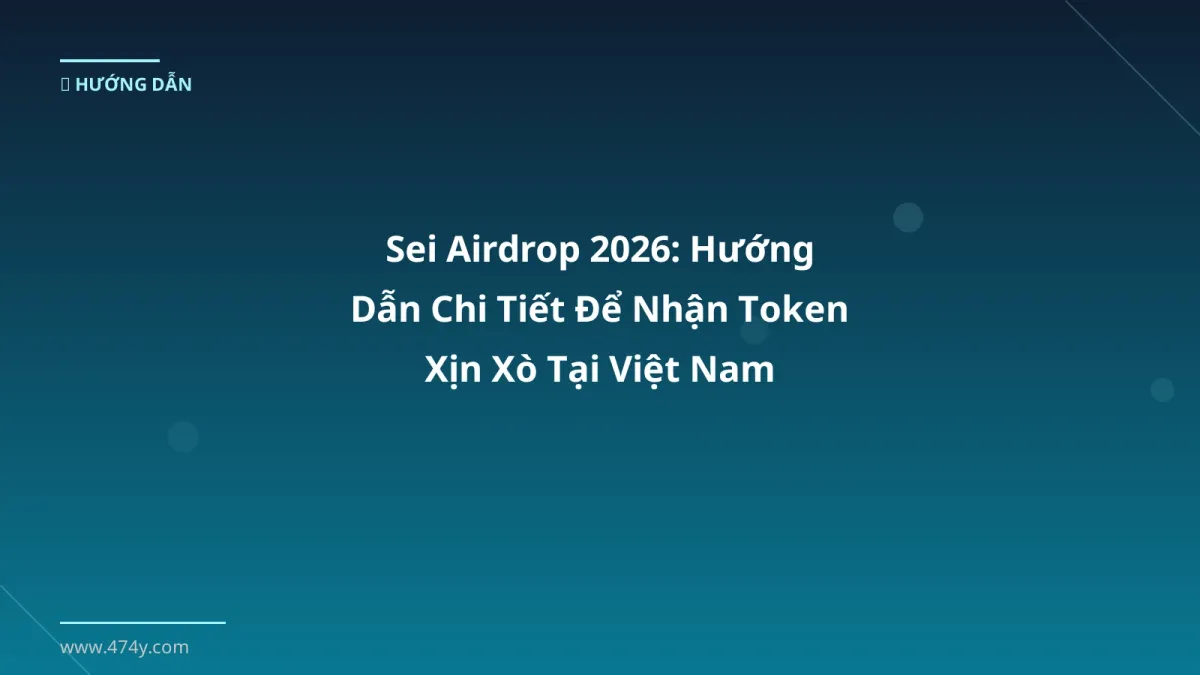 Sei Airdrop 2026: Hướng Dẫn Chi Tiết Để Nhận Token Xịn Xò Tại Việt Nam