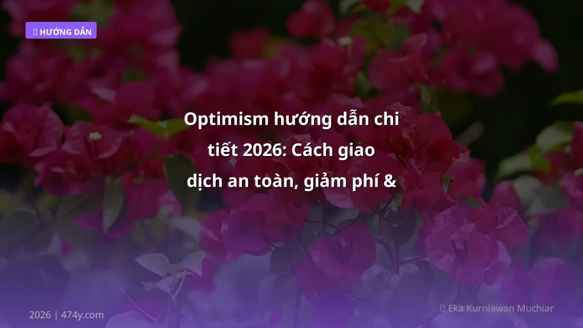 Optimism hướng dẫn chi tiết 2026: Cách giao dịch an toàn, giảm phí & rút tiền VND